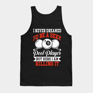 I Never Dreamed I'd Be Pool Player But Here I Am Killing it T shirt For Women Tank Top